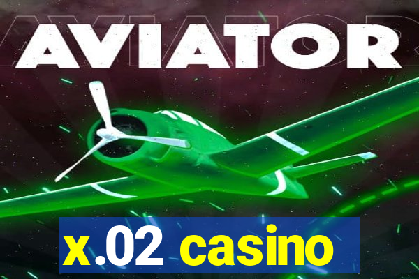 x.02 casino